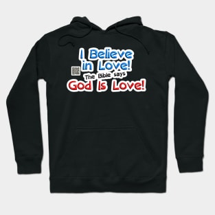 I Believe in Love! The Bible says God Is Love! Hoodie